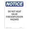 Signmission OSHA Notice Sign, 7" Height, Do Not Heat Valve Fire Explosion Hazard Sign, Portrait OS-NS-D-57-V-11281 - alternate 1